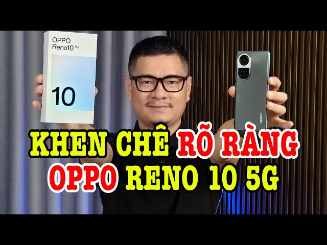 Đánh giá OPPO Reno10 5G : Nâng cấp rõ rệt?