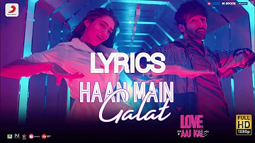 Haan Main Galat Lyrics - Love Aaj Kal | Kartik, Sara | Pritam | Arijit Singh | Shashwat