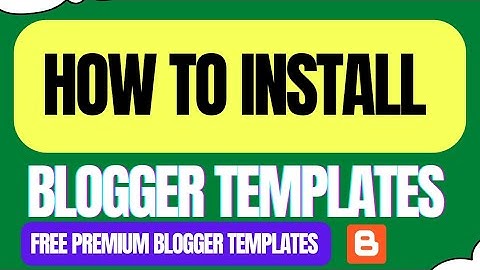 HOW TO INSTALL BLOGGER TEMPLATES | Free Premium Blogger Templates