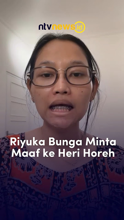 Riyuka Bunga Minta Maaf ke Heri Horeh