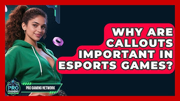 Why Are Callouts Important In Esports Games? - Pro Gaming Network