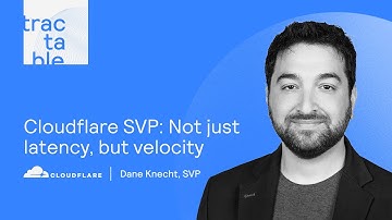 Tractable: In conversation with Dane Knecht, SVP at Cloudflare