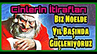 BİZ NOELDE YIL BAŞINDA GÜÇLENİYORUZ (Cinlerin İtirafları)