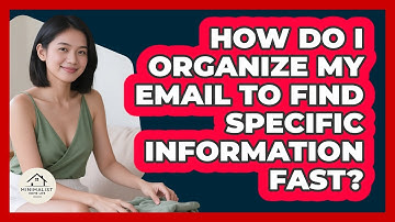 How Do I Organize My Email To Find Specific Information Fast? - Minimalist Home Life