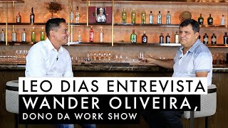 Leo Dias entrevista Wander Oliveira, dono da Work Show