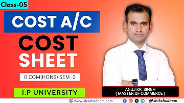 Cost Sheet Format | Cost Sheet | Cost Accounting | IP University | Bcom (Hons) | By Anuj  Sir