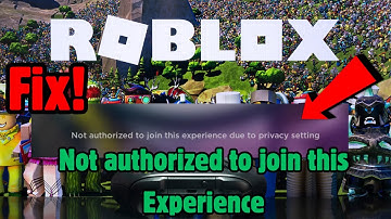 How to Fix Roblox Not authorized to join this experience due to privacy setting