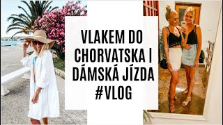 VLAKEM DO CHORVATSKA | DÁMSKÁ JÍZDA #VLOG