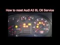 How to reset Audi A3 8L Tdi oil service light