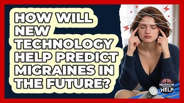 How Will New Technology Help Predict Migraines In The Future? - Headache and Migraine Help