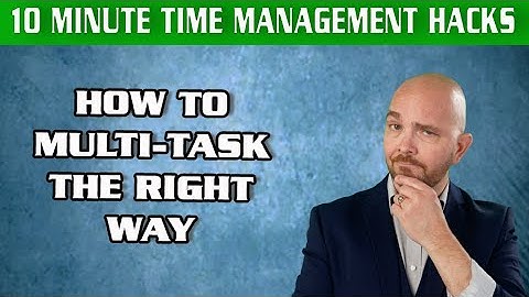 How To  Multi Task  The Right Way