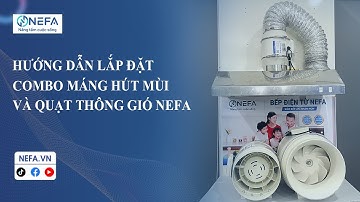 HƯỚNG DẪN LẮP ĐẶT COMBO MÁNG HÚT MÙI VÀ QUẠT THÔNG GIÓ ỐNG NỐI NEFA