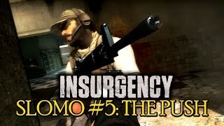 Insurgency Slomo #5: The Push