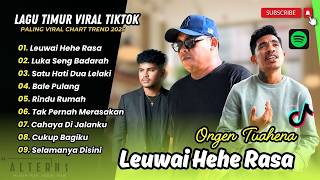 Download lagu Ongen Tuahena - LEUWAI HEHE RASA | LUKA SENG BADARAH | CERITA INDAH | LAGU TIMUR  VIRAL TERBARU
