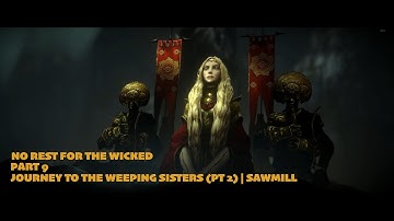 No Rest For The Wicked | Part 9 | Road to Weeping Sisters (Part 2) | Sawmill | No commentary