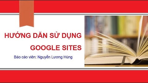 ĐĂNG TÀI LIỆU LÊN GOOGLE SITES - NGUYỄN LƯƠNG HÙNG