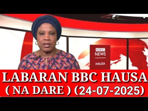 BBC HAUSA LABARAN YAU NA DARE 24 07 2025 Bbc Hausa Labaran Yau 2025