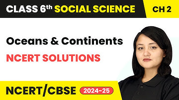 Oceans and Continents - NCERT Solutions | Class 6 Social Science Chapter 2 | CBSE 2025-26