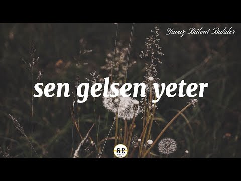 Yavuz Bülent Bakiler - Sen Gelsen Yeter (Kendi Sesinden)