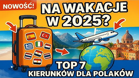 Gdzie na wakacje w 2025? TOP 7 kierunków dla Polaków 🇵🇱✈️