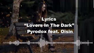 Lyrics  “Lovers In The Dark”  Pyrodox feat. Oisin