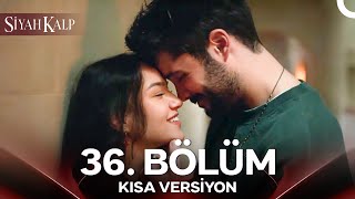 Siyah Kalp 36. Bölüm Kısa Versiyon