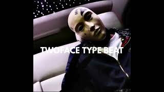 TWOFACE TYPE BEAT/INSTRUMENTAL 