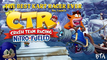 The Best Kart Racer Ever | Crash Team Racing: Nitro Fueled