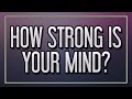How Strong Is Your Mind?