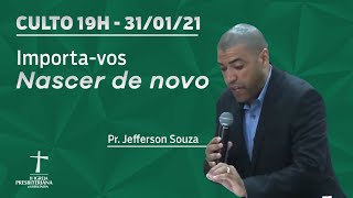 Culto de Celebração - 31/01/2021 - 19h - Pr. Jefferson Souza - João 3  - Importa-vos nascer de novo.