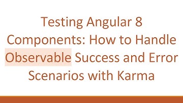 Testing Angular 8 Components: How to Handle Observable Success and Error Scenarios with Karma