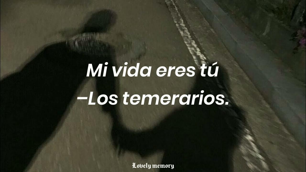 Mi vida eres tú–Los Temerarios(Letra). Mi vida eres tú–Los Temerarios(Letra).