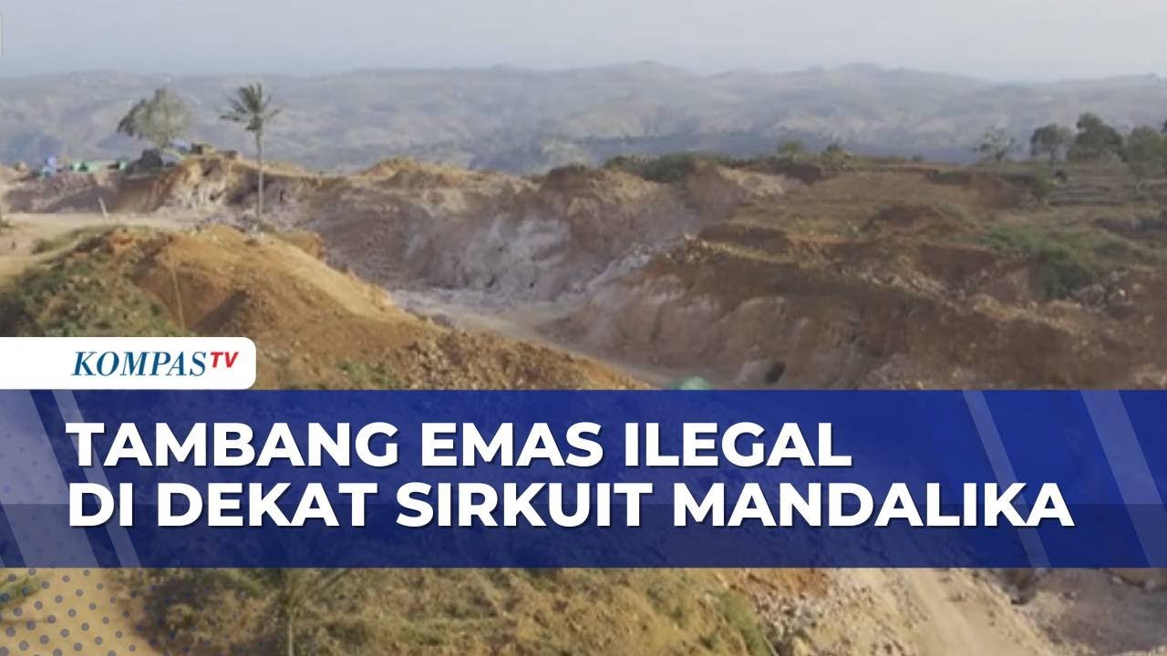 Tambang Emas Ilegal Dekat Sirkuit Mandalika, Proses Hukum dan Penyelidikan Dijalankan | SAPA MALAM