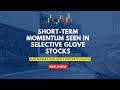 Short-term Momentum Seen in Selective Glove Stocks