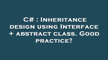 C# : Inheritance design using Interface + abstract class. Good practice?