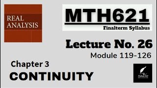 MTH621 Lecture 26: Real Analysis Chapter 3 || Modules 119-126 || Short Lecture || Best Explanation