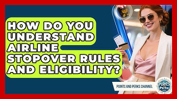 How Do You Understand Airline Stopover Rules And Eligibility? - Points and Perks Channel