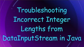 Troubleshooting Incorrect Integer Lengths from DataInputStream in Java