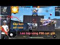 [ Free Fire ] Ghép team thế giới gặp bạn nữ cute và gánh team leo top súng P90