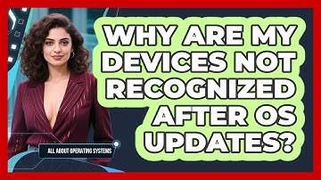 Why Are My Devices Not Recognized After OS Updates? - All About Operating Systems