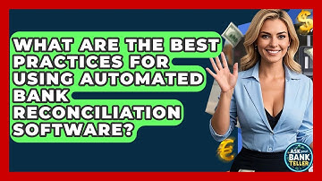 What Are The Best Practices For Using Automated Bank Reconciliation Software? - Ask Your Bank Teller