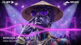 Bông Hoa Chẳng Tồn Tại Remix - Em Hãy Quay Về Để Anh Thôi Nhớ Mong Remix Hot Tiktok