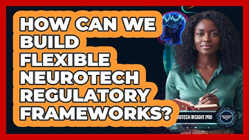 How Can We Build Flexible Neurotech Regulatory Frameworks?