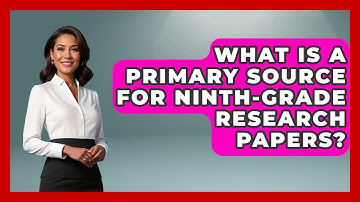 What Is A Primary Source For Ninth-grade Research Papers? - Ninth Grade Starter Guide