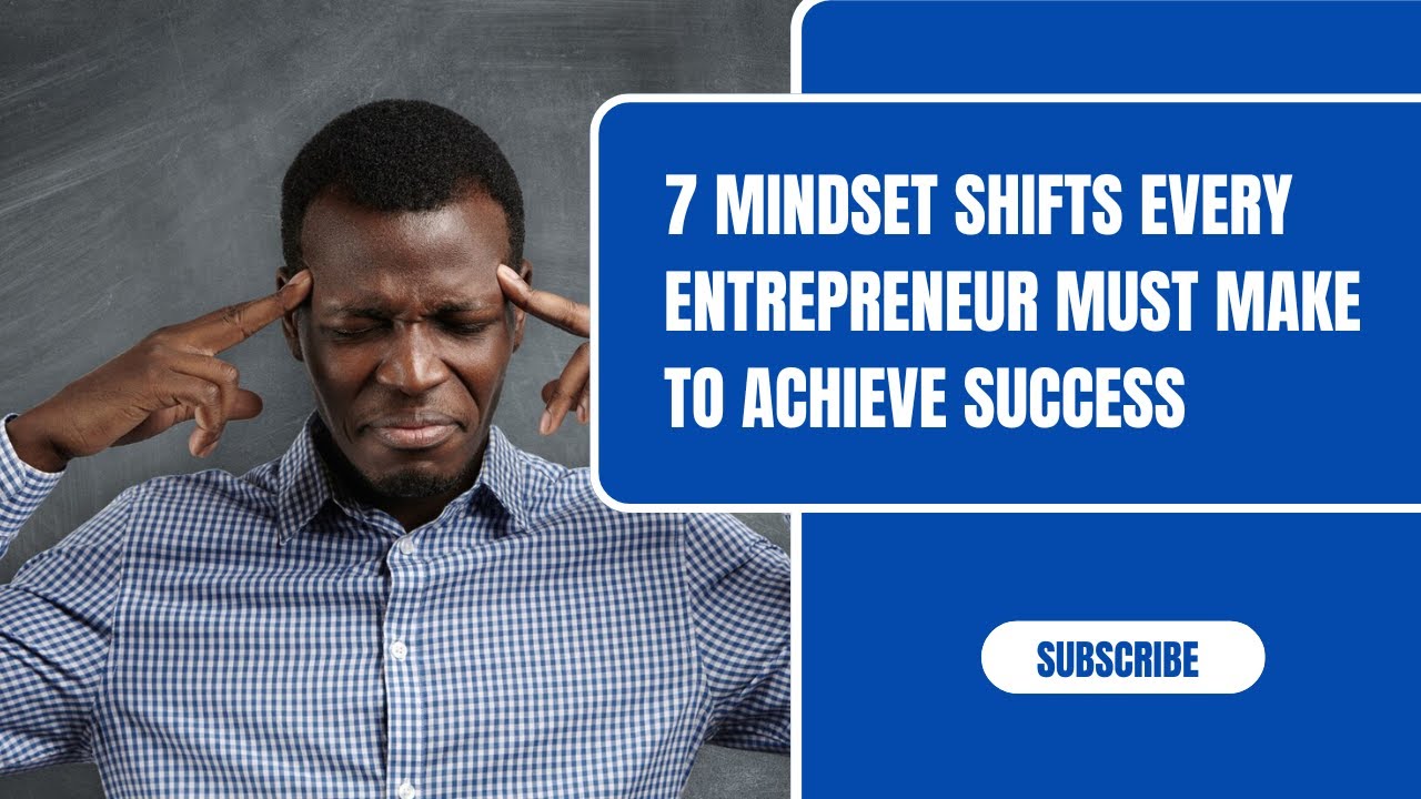 7 Mindset Shifts Every Entrepreneur Must Make to Achieve Success - YouTube