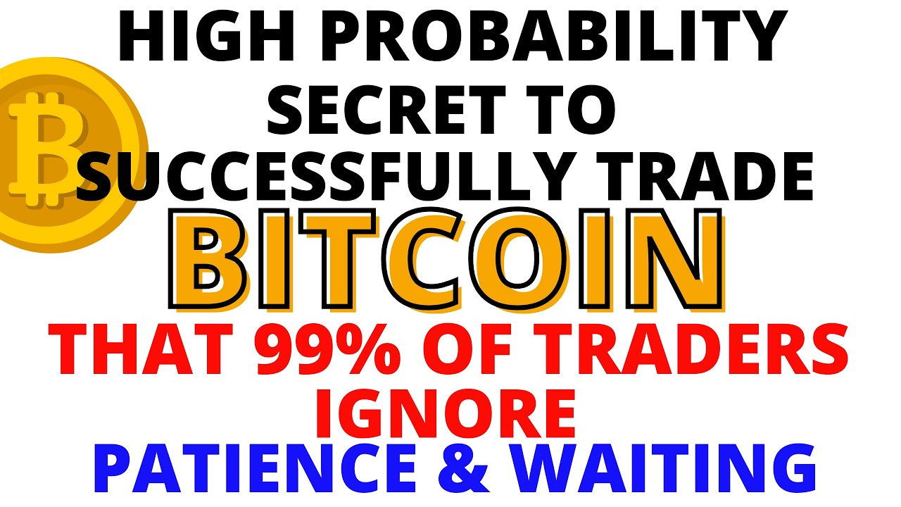 The Secret to Becoming a Successful Bitcoin Trader is Patience & Waiting! 99% of Traders Ignore This