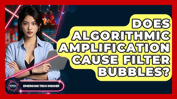 Does Algorithmic Amplification Cause Filter Bubbles? - Emerging Tech Insider