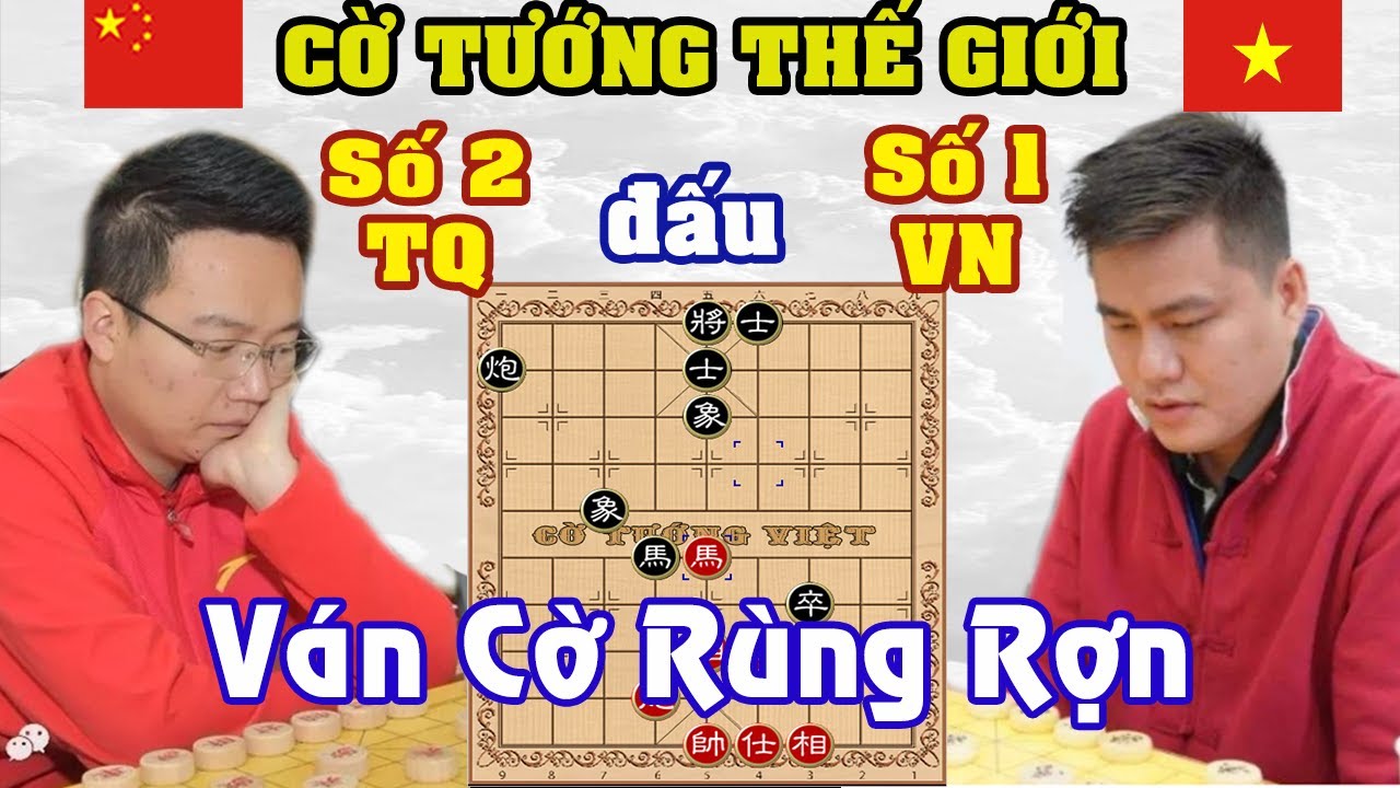 Ván cờ Vần Tàn RÙNG RỢN, Khiếp Đảm Người Xem Số 1 VN đấu Số 2 TQ, cờ tướng đỉnh cao VĐ Thế Giới 14th