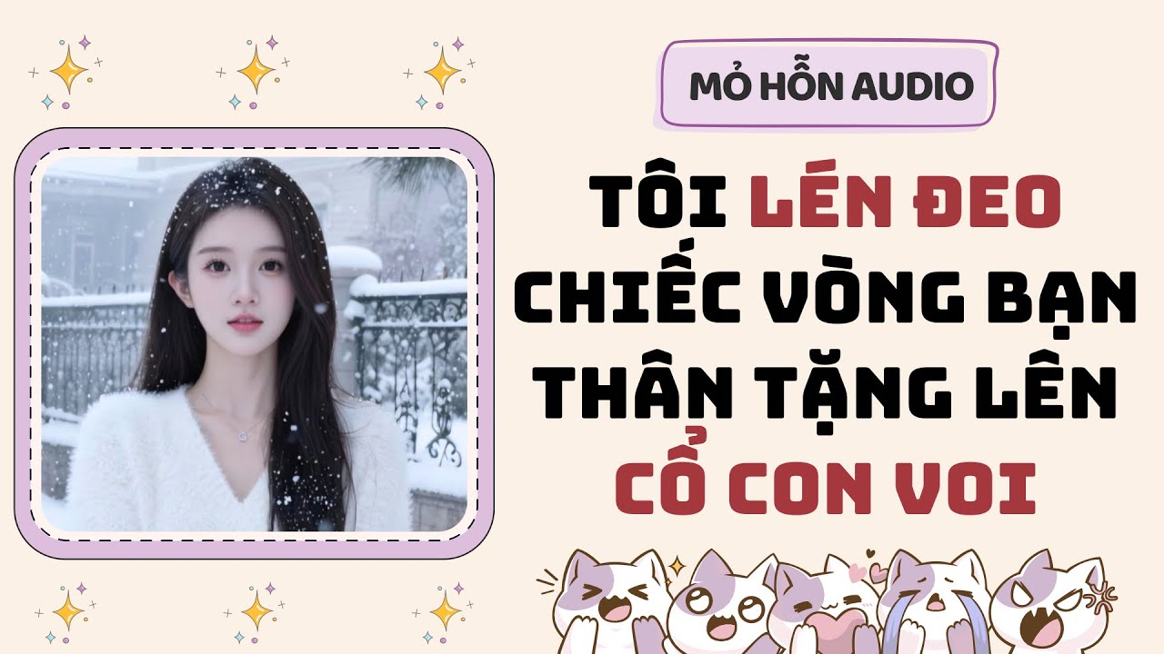 Full audio | Tôi lén đeo chiếc vòng bạn thân tặng lên cổ con voi | Mỏ Hỗn Audio #truyenaudio 