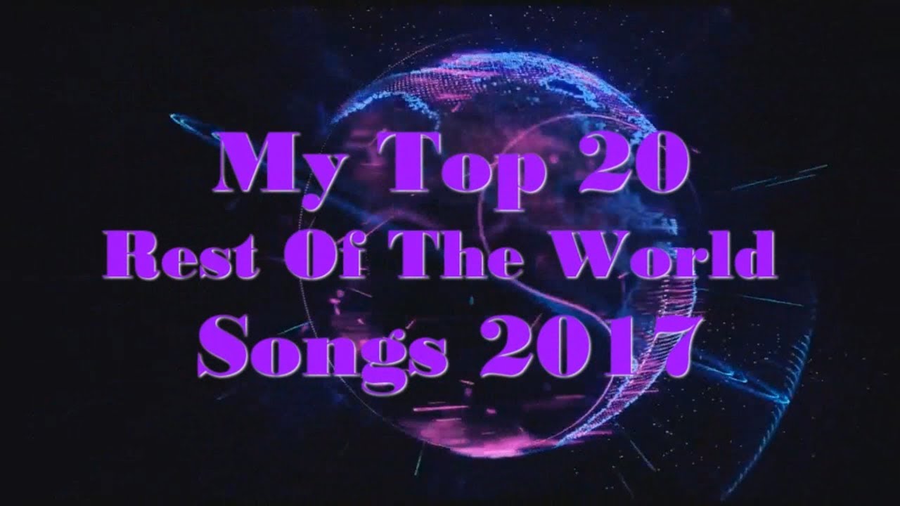 Top 20 Rest Of The World Songs 2017 YouTube